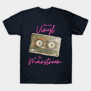 Cassettes: Because Vinyl is too mainstream" T-Shirt - Show off your love for retro technology with a humorous and relatable design T-Shirt